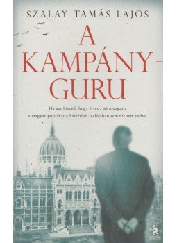 Szalay Tamás Lajos - A kampányguru Szalay Tamás Lajos - A kampányguru, Budapest 2013 antikvár könyv