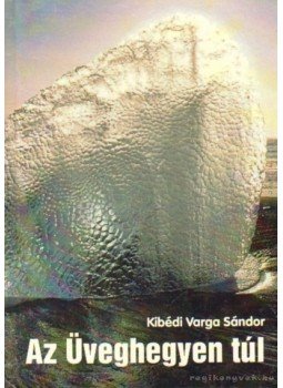 Kibédi Varga Sándor - Az üveghegyen túl Kibédi Varga Sándor - Az üveghegyen túl, Marosvásárhely 2009 antikvár könyv