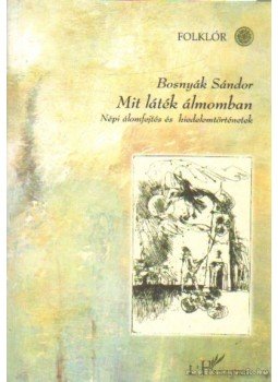 Bosnyák Sándor - Mit láték álmomban Bosnyák Sándor - Mit láték álmomban, Budapest 2003 antikvár könyv