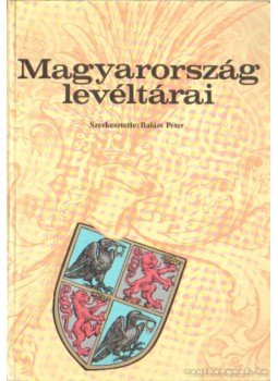 Balázs Péter - Magyarország levéltárai Balázs Péter - Magyarország levéltárai, Budapest 1983 antikvár könyv