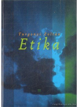 Turgonyi Zoltán - Etika Turgonyi Zoltán - Etika, Budapest 2003 antikvár könyv