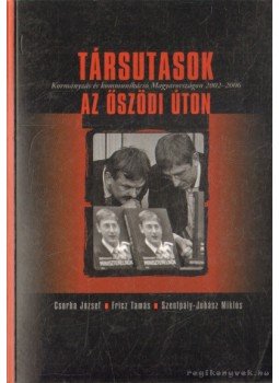 Fricz Tamás, Csorba József, Szentpály-Juhász Miklós - Társutasok az őszödi úton Fricz Tamás, Csorba József, Szentpály-Juhász Miklós - Társutasok az őszödi úton, Budapest 2008 antikvár könyv