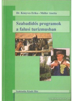 Müller Anetta, Könyves Erika - Szabadidős programok a falusi turizmusban Müller Anetta, Könyves Erika - Szabadidős programok a falusi turizmusban, Budapest 2001 antikvár könyv