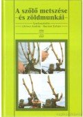 Lőrincz András,Barócsi Zoltán - A szőlő metszése és zöldmunkái