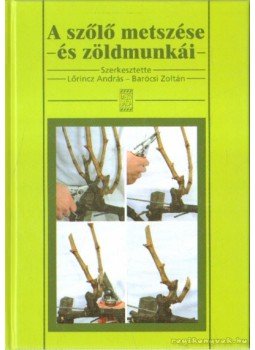 Lőrincz András, Barócsi Zoltán - A szőlő metszése és zöldmunkái Lőrincz András, Barócsi Zoltán - A szőlő metszése és zöldmunkái, Budapest 2010 antikvár könyv