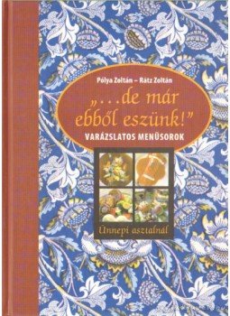 Pólya Zoltán, Rátz Zoltán - ...de már ebből eszünk! Pólya Zoltán, Rátz Zoltán - ...de már ebből eszünk!, 0 antikvár könyv