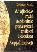 Wohlfart Zoltán - Az újholdas nyári napforduló pogánykori emlékei Felcsíkon / Kopjafa helyett