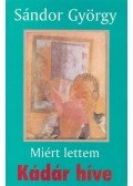 Sándor György - Miért lettem Kádár híve