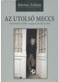 Kőrösi Zoltán - Az utolsó meccs - történetek a titkos magyar focikönyvből