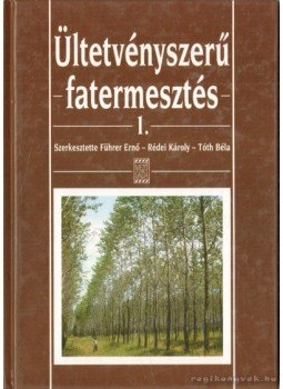 Führer Ernő (szerk.), Rédei Károly, Tóth Béla - Ültetvényszerű fatermesztés 1. Führer Ernő (szerk.), Rédei Károly, Tóth Béla - Ültetvényszerű fatermesztés 1., Budapest 2003 antikvár könyv