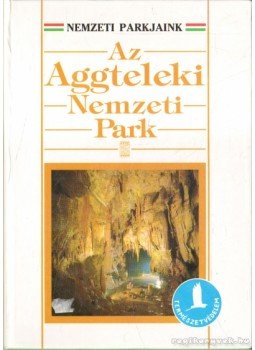 Baross Gábor - Az Aggteleki Nemzeti Park Baross Gábor - Az Aggteleki Nemzeti Park, Budapest 1998 antikvár könyv