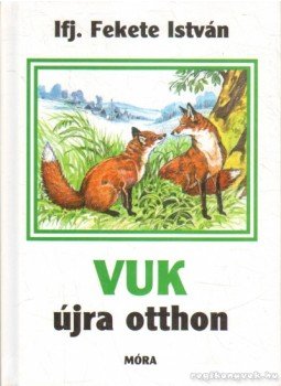 Ifj. Fekete István - Vuk újra otthon Ifj. Fekete István - Vuk újra otthon, Budapest 2009 antikvár könyv