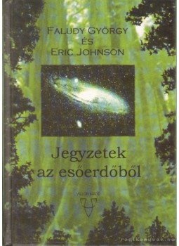 Faludy György, Eric Johnson - Jegyzetek az esőerdőből Faludy György, Eric Johnson - Jegyzetek az esőerdőből, Budapest 2003 antikvár könyv