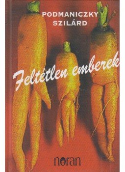Podmaniczky Szilárd - Feltétlen emberek Podmaniczky Szilárd - Feltétlen emberek, Budapest 2003 antikvár könyv