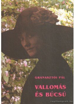 Granasztói Pál - Vallomás és búcsú Granasztói Pál - Vallomás és búcsú, Budapest 2007 antikvár könyv
