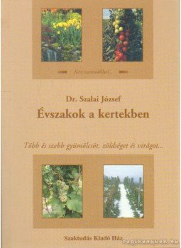 Szalai József - Évszakok a kertekben Szalai József - Évszakok a kertekben, Budapest 2003 antikvár könyv