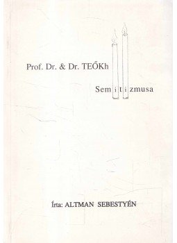 Altman Sebestyén - Prof. Dr. & Dr. Teőkh Semitizmusa Altman Sebestyén - Prof. Dr. & Dr. Teőkh Semitizmusa, Budapest 2003 antikvár könyv
