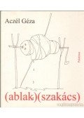 Aczél Géza - (ablak) (szakács) - Versek - Versek