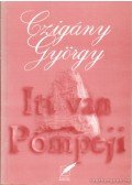 Czigány György - Itt van Pompeji