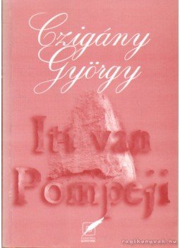 Czigány György - Itt van Pompeji Czigány György - Itt van Pompeji, 1997 antikvár könyv