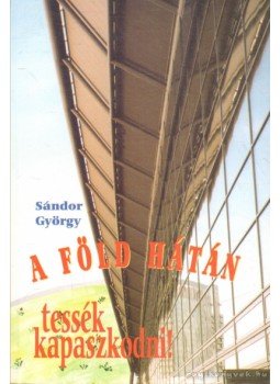 Sándor György - A Föld hátán Sándor György - A Föld hátán, Budapest 2007 antikvár könyv