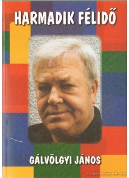Gálvölgyi János - Harmadik félidő Gálvölgyi János - Harmadik félidő, 2008 antikvár könyv
