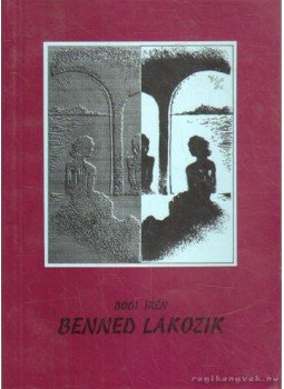 Bódi Irén - Benned lakozik, Eger 1995 antikvár könyv