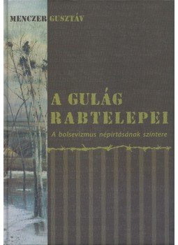 Menczer Gusztáv - A Gulág rabtelepei, Budapest 2007 antikvár könyv
