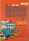 Maros Judit - Unterwegs Neu B - Német Tankönyv III.