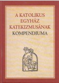  - A katolikus egyház katekizmusának kompendiuma