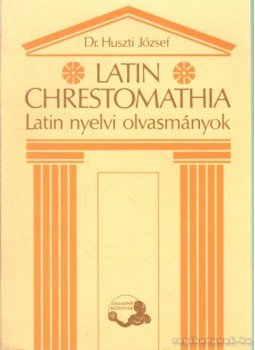 Huszti József - Latin chrestomathia Huszti József - Latin chrestomathia, Budapest 1991 antikvár könyv
