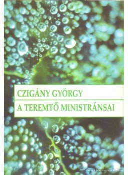 Czigány György - A teremtő ministránsai Czigány György - A teremtő ministránsai, Budapest 2003 antikvár könyv
