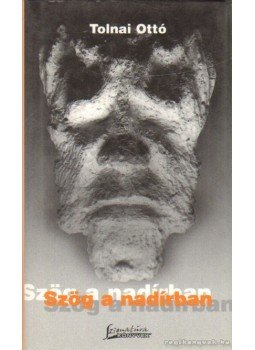 Tolnai Ottó - Szög a nadírban Tolnai Ottó - Szög a nadírban, Pécs 2005 antikvár könyv