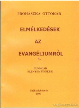 Prohászka Ottokár - Elmélkedések az evangeliumról 4. Prohászka Ottokár - Elmélkedések az evangeliumról 4., Székesfehérvár 2006 antikvár könyv