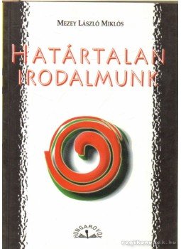 Mezey László Miklós - Határtlan irodalmunk Mezey László Miklós - Határtlan irodalmunk, Budapest 2001 antikvár könyv