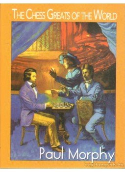 Molnár Zoltán - The Chess Greats of the World Paul Morphy Molnár Zoltán - The Chess Greats of the World Paul Morphy, Kecskemét 2006 antikvár könyv