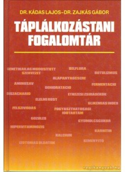 Zajkás Gábor, Kádas Lajos - Táplálkozástani fogalomtár Zajkás Gábor, Kádas Lajos - Táplálkozástani fogalomtár, Budapest 2006 antikvár könyv