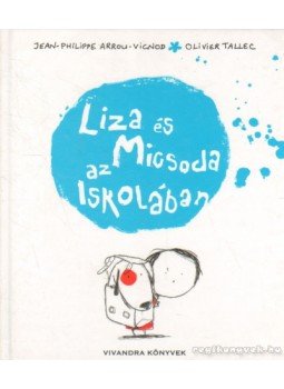 Arrou-Vignod, Jean-Philippe, Tallec, Olivier - Liza és Micsoda az iskolában Arrou-Vignod, Jean-Philippe, Tallec, Olivier - Liza és Micsoda az iskolában, 2010 antikvár könyv