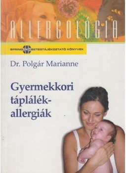 Polgár Marianne - Gyermekkori táplálékallergiák Polgár Marianne - Gyermekkori táplálékallergiák, Budapest 2007 antikvár könyv