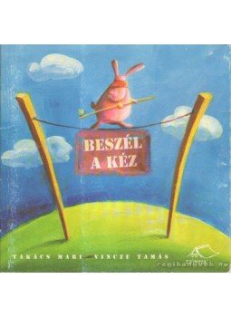 Vincze Tamás, Takács Mari - Beszél a kéz Vincze Tamás, Takács Mari - Beszél a kéz, Budapest 2004 antikvár könyv