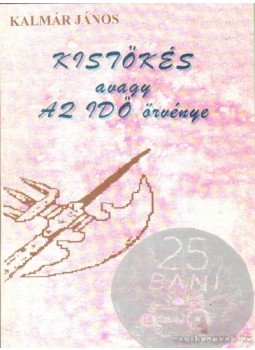 Kalmár János - Kistőkés, avagy az IDŐ örvénye Kalmár János - Kistőkés, avagy az IDŐ örvénye, 1998 antikvár könyv