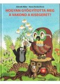 Doskocilová, Hana - Hogyan gyógyította meg a vakond a kisegeret?