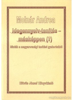 Molnár Andrea - Idegennyelv-tanítás-másképpen (?) Molnár Andrea - Idegennyelv-tanítás-másképpen (?), Budapest 2001 antikvár könyv