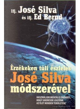SILVA, JOSÉ IFJ. , BERND, ED I - Érzékeken túli észlelés José Silva módszerével SILVA, JOSÉ IFJ. , BERND, ED I - Érzékeken túli észlelés José Silva módszerével, Pécs 2010 antikvár könyv