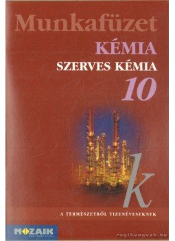 Horváth Balázs, Péntek Lászlóné, Dr. Síposné Dr. Kedves Éva - Kémia munkafüzet 10. Horváth Balázs, Péntek Lászlóné, Dr. Síposné Dr. Kedves Éva - Kémia munkafüzet 10., Szeged 2009 antikvár könyv