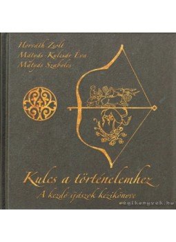 Horváth Zsolt, Mátyás Szabolcs, Mátyás-Kulcsár Éva - Kulcs a történelemhez Horváth Zsolt, Mátyás Szabolcs, Mátyás-Kulcsár Éva - Kulcs a történelemhez, Debrecen-Gyenesdiás 2009 antikvár könyv