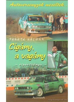 Fekete Kálmán - Cigány, a vagány Fekete Kálmán - Cigány, a vagány, Pécs 2006 antikvár könyv