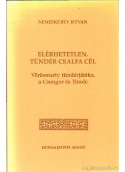 Nemeskürty István - Elérhetetlen, tündér csalfa cél Nemeskürty István - Elérhetetlen, tündér csalfa cél, Budapest 1987 antikvár könyv