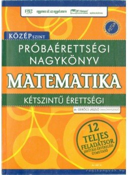 Gerőcs László - Próbaérettségi nagykönyv - Matematika Gerőcs László - Próbaérettségi nagykönyv - Matematika, 0 antikvár könyv