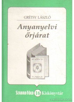 Grétsy László - Anyanyelvi őrjárat Grétsy László - Anyanyelvi őrjárat, Budapest 1999 antikvár könyv